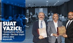 Suat Yazıcı; “Zahmetsiz rahmet olmaz. Herkes taşın altına elini koyacak..”