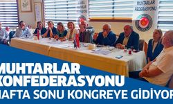 MUHTARLAR KONFEDERASYONU HAFTA SONU KONGREYE GİDİYOR..