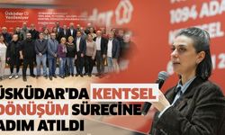 Üsküdar'da Kentsel Dönüşüm Sürecine Adım Atıldı