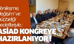  ‘Yenileşme’, ‘Değişim’ ve ‘Güçbirliği’ hedefleriyle ASİAD  Kongreye Hazırlanıyor !