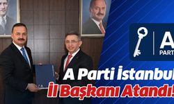 A Parti İstanbul İl Başkanı atandı!..