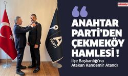 Anahtar Parti'den Çekmeköy Hamlesi ! İlçe Başkanlığı'na Atakan Kandemir Atandı.