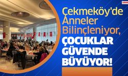 Çekmeköy'de Anneler Bilinçleniyor, Çocuklar Güvende Büyüyor!