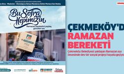 ÇEKMEKÖY’DE RAMAZAN BEREKETİ PAYLAŞIMA HAZIR..
