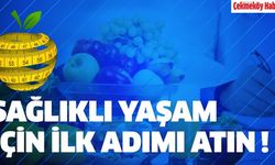 Sağlıklı Yaşam İçin İlk Adımı Atın!