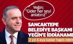 Sancaktepe Belediye Başkanı Yeğin'e iddianame: 2 yıl 4 aya kadar hapis istemi