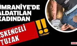 Ümraniye'de aldatılan kadından işkenceli tuzak: 11 gözaltı