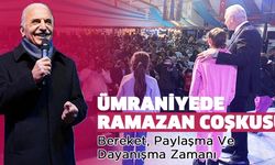 ÜMRANİYE’DE RAMAZAN COŞKUSU: BEREKET, PAYLAŞMA VE DAYANIŞMA ZAMANI!