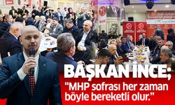 Başkan İnce; “MHP sofrası her zaman böyle bereketli olur”