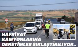 HAFRİYAT KAMYONLARINA DENETİMLER SIKLAŞTIRILIYOR..