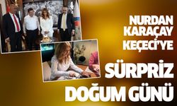 Nurdan Karaçay Keçeci’ye Sürpriz Doğum günü