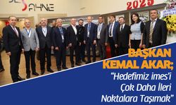 BAŞKAN KEMAL AKAR; “HEDEFİMİZ İMES’İ ÇOK DAHA İLERİ NOKTALARA TAŞIMAK”