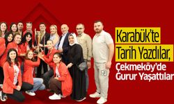 Karabük’te Tarih Yazdılar, Çekmeköy’de Gurur Yaşattılar