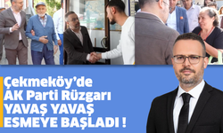Çekmeköy’de AK Parti Rüzgarı yavaş yavaş esmeye başladı