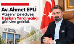 Av. Ahmet Epli, Ataşehir Belediye Başkan Yardımcılığı Görevine Getirildi