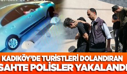 Kadıköy'de turistleri dolandıran sahte polisler yakalandı