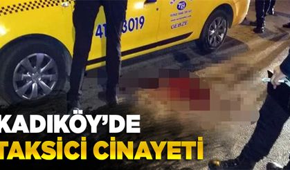 Kadıköy’de taksici cinayeti!