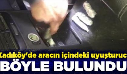 Kadıköy'de aracın içindeki uyuşturucu böyle bulundu
