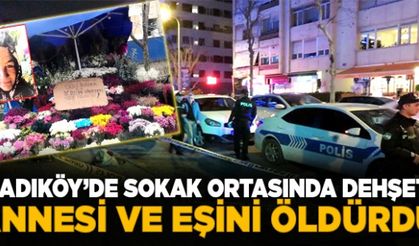 Kadıköy'de sokak ortasında dehşet: Annesi ve eşini öldürdü