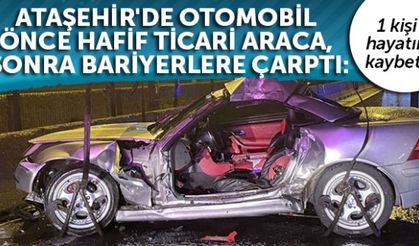Ataşehir'de otomobil önce hafif ticari araca, sonra bariyerlere çarptı: 1 ölü