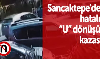 Sancaktepe'de hatalı 'U' dönüşü kazası