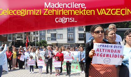 Madencilere, “Geleceğimizi Zehirlemekten Vazgeçin” Çağrısı..