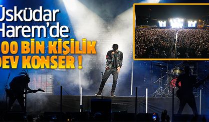 Üsküdar Harem’de 100 Bin Kişilik Dev Konser!