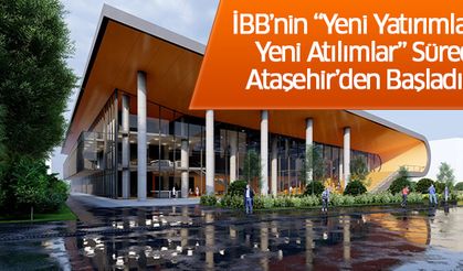 İBB’nin “Yeni Yatırımlar Yeni Atılımlar” Süreci Ataşehir’den Başladı..