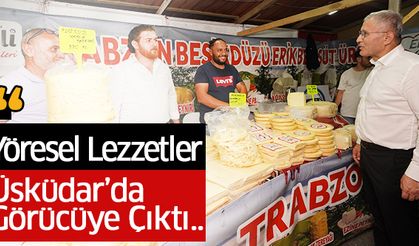 Yöresel Lezzetler Üsküdar’da Görücüye Çıktı..
