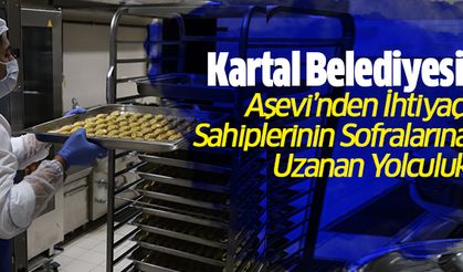 Kartal Belediyesi Aşevi’nden İhtiyaç Sahiplerinin Sofralarına Uzanan Yolculuk