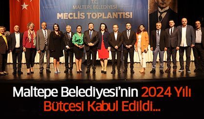 Maltepe Belediyesi’nin 2024 yılı bütçesi kabul edildi