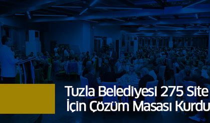 Tuzla Belediyesi 275 Site İçin Çözüm Masası Kurdu