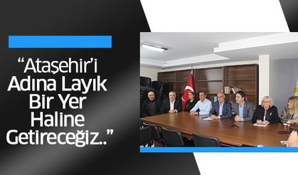 “Ataşehir’i Adına Layık Bir Yer Haline Getireceğiz..”