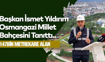 Başkan İsmet Yıldırım Osmangazi Millet Bahçesini Tanıttı..