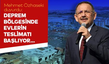 Mehmet Özhaseki duyurdu: Deprem bölgesinde evlerin teslimatı başlıyor