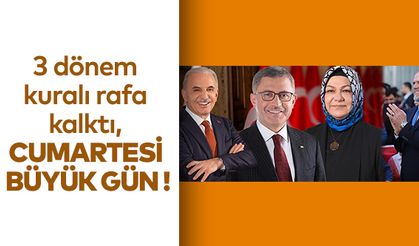 3 dönem kuralı rafa kalktı, Cumartesi büyük gün!..