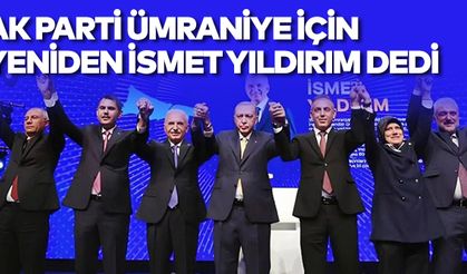 AK Parti Ümraniye Belediye Başkan Adayı Yeniden İsmet Yıldırım Oldu