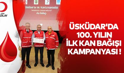 Üsküdar'da 100. yılın ilk kan bağışı kampanyası!..