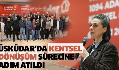 Üsküdar'da Kentsel Dönüşüm Sürecine Adım Atıldı