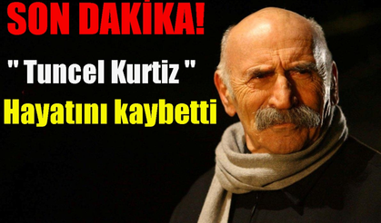 Tuncel Kurtiz hayatını kaybetti
