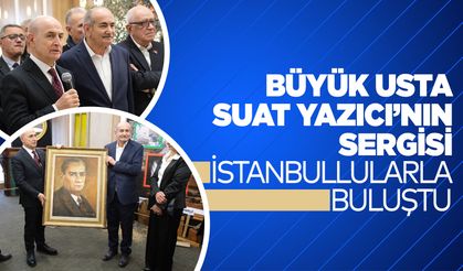 Büyük usta Suat Yazıcı’nın sergisi İstanbullularla buluştu..