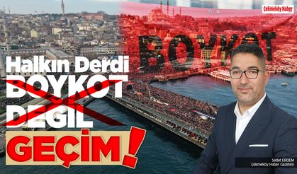 “Halkın derdi boykot değil Geçim"