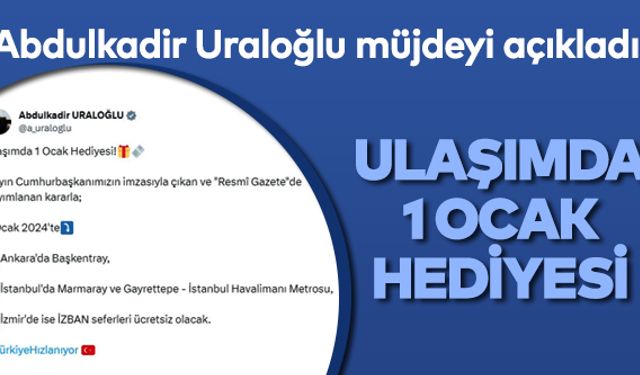 Abdulkadir Uraloğlu müjdeyi açıkladı! 'Ulaşımda 1 Ocak hediyesi'
