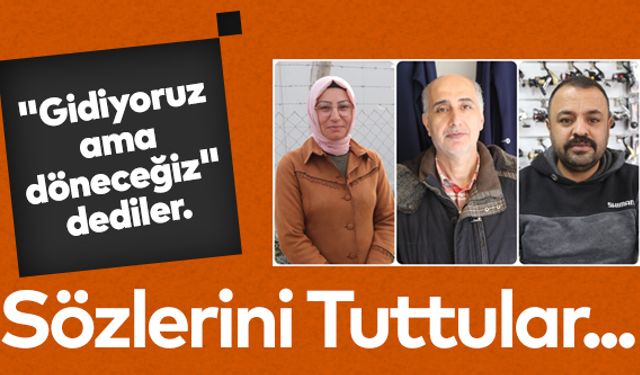 "Gidiyoruz ama döneceğiz" dediler, sözlerini tuttular