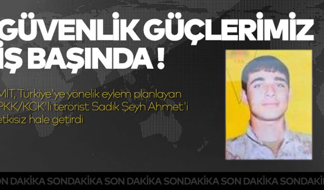 MİT, Türkiye'ye yönelik eylem planlayan PKK/KCK'lı terörist Sadık Şeyh Ahmet'i etkisiz hale getirdi