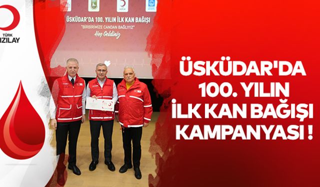 Üsküdar'da 100. yılın ilk kan bağışı kampanyası!..