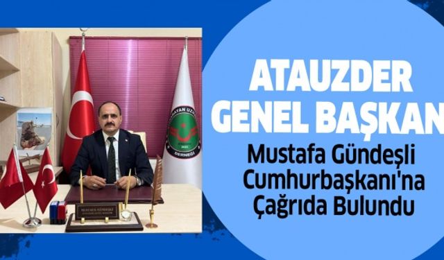 ATAUZDER Genel Başkanı Mustafa Gündeşli Cumhurbaşkanı'na Çağrıda Bulundu