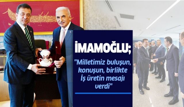 İmamoğlu; "Milletimiz buluşun, konuşun, birlikte iş üretin mesajı verdi"