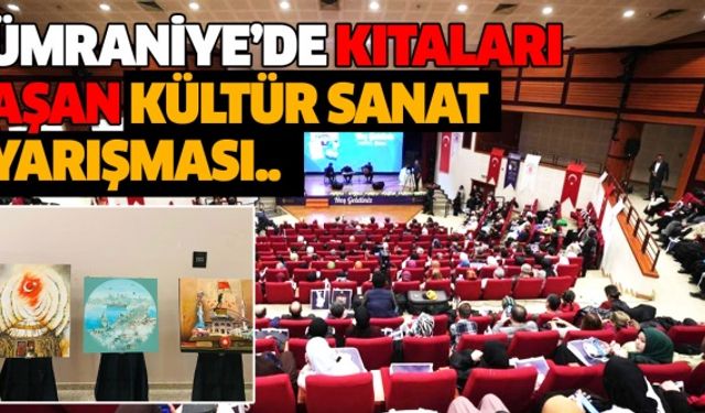 Ümraniye’de kıtaları aşan kültür sanat yarışması..