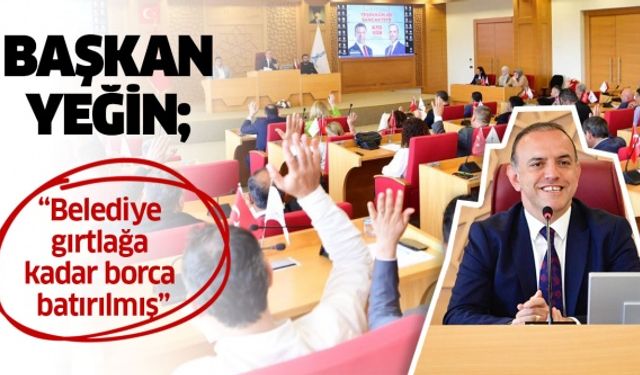 Başkan Yeğin; “Belediye gırtlağa kadar borca batırılmış”